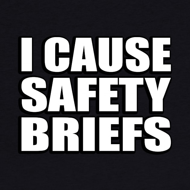 I cause safety briefs. by Geometric Designs